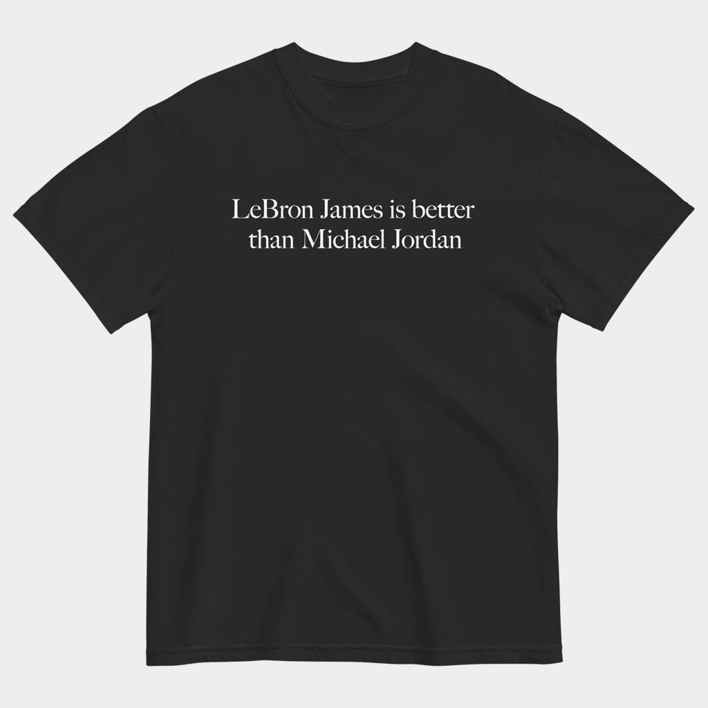 Almost Friday Merch 2026 LeBron James Is Better Than Michael Jordan Shirt Basketball Fan Gifts