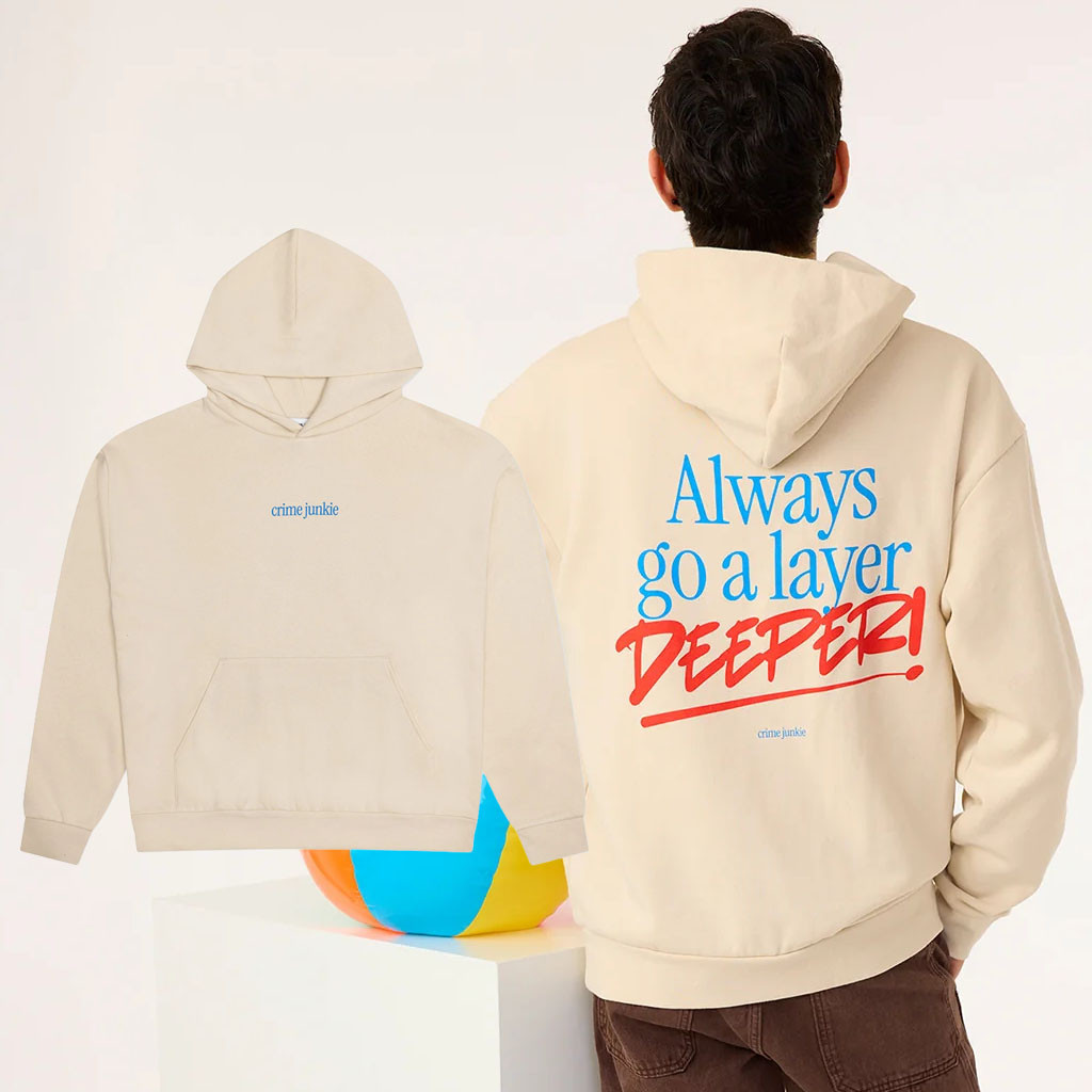 Crime Junkie Merch Audiochuck 2026 Always Go A Layer Deeper Hoodie Gifts For Friends