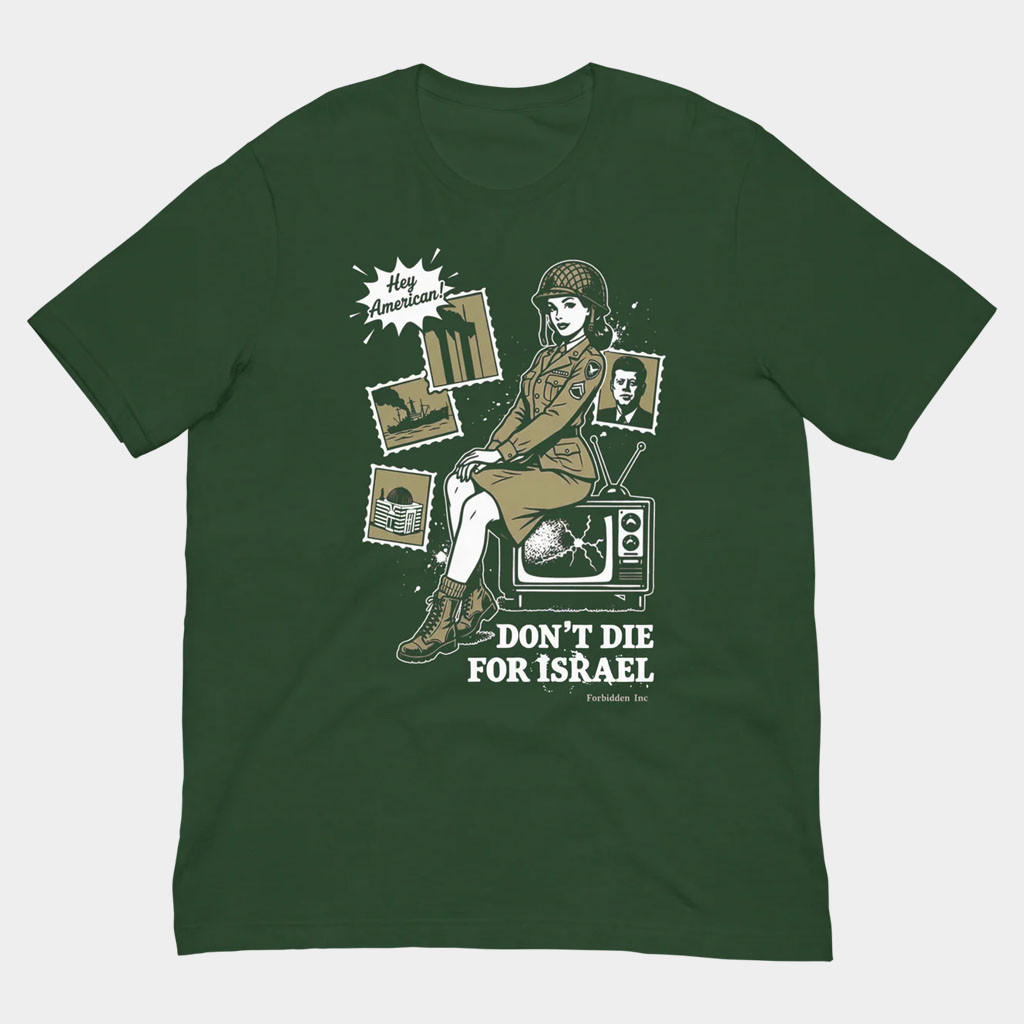Forbidden Clothes Merch 2026 Don't Die For Israel T-Shirt Anti War Quote Shit Gifts Ideas