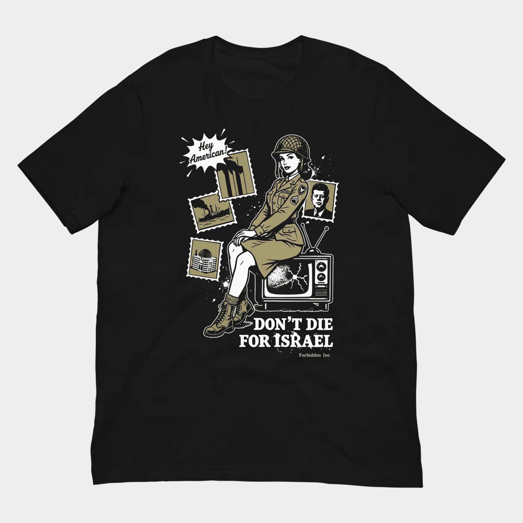 Forbidden Clothes Merch 2026 Don't Die For Israel T-Shirt Anti War Shirt Gifts For American