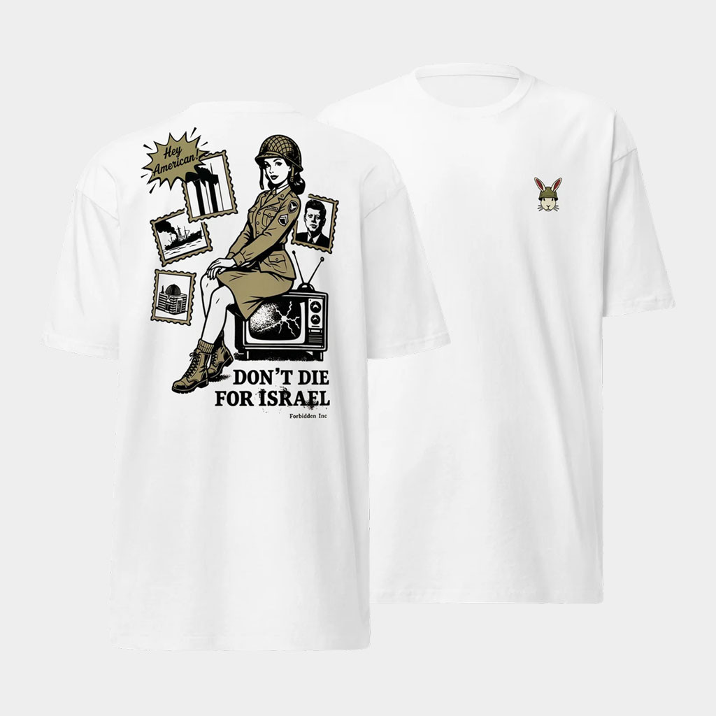 Forbidden Clothes Merch 2026 Hey American Don't Die For Israel T-Shirt Anti War Shirt Gifts