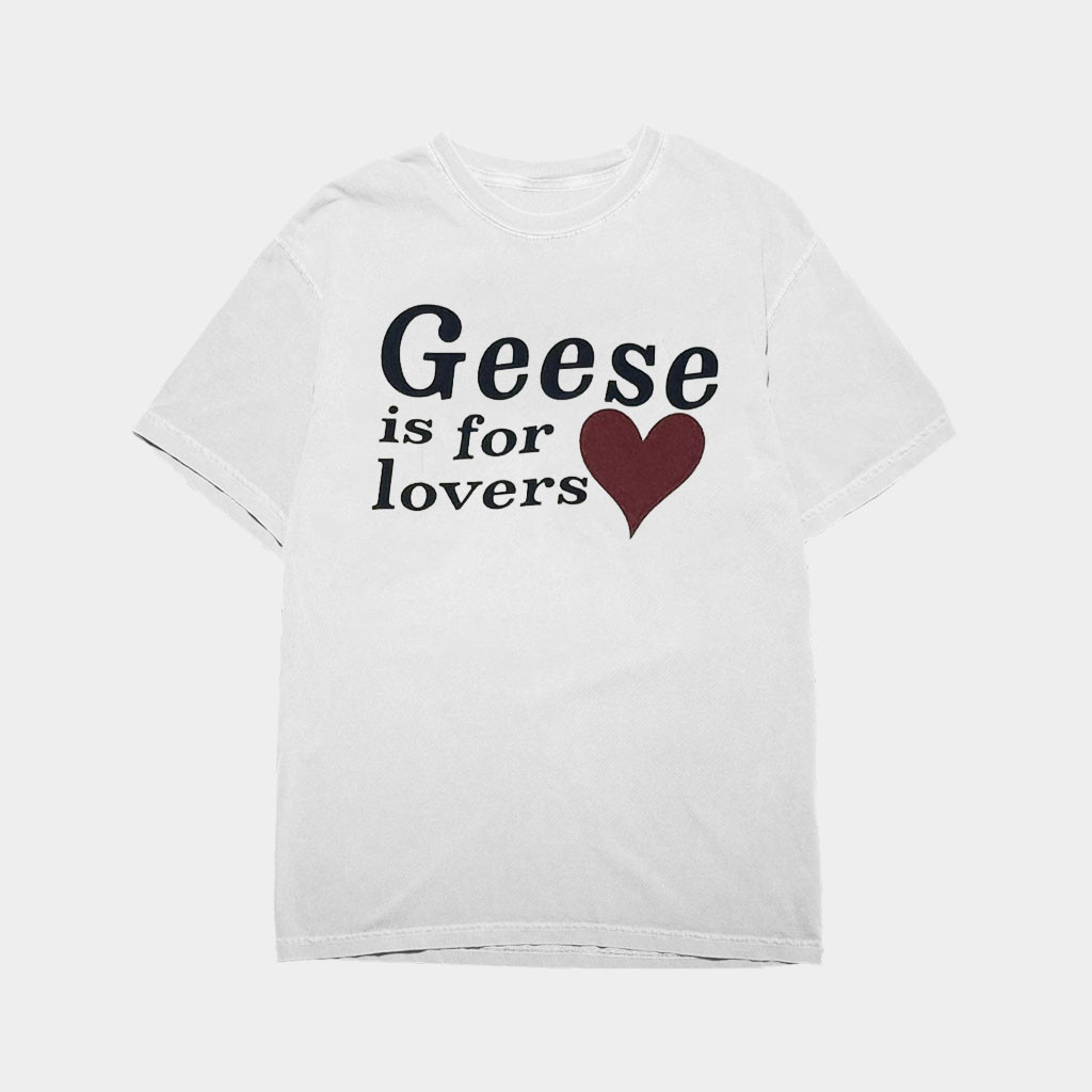 Geese Merch 2026 Geese Is For Lovers T-Shirt Geese Tour Merch Concert Gift For Band Fans