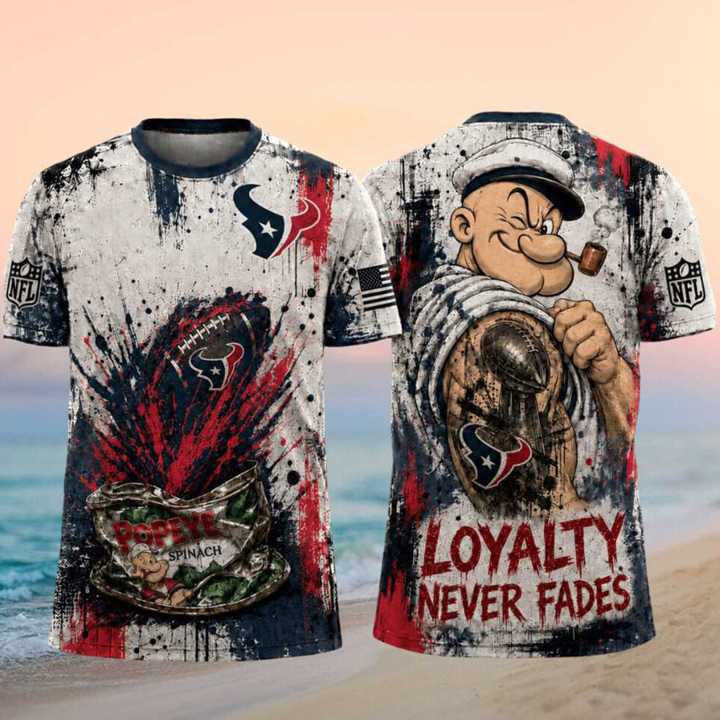 Houston Texans Popeye Loyalty Never Fades Football Shirt Texans Merch Football Fan Gift Ideas