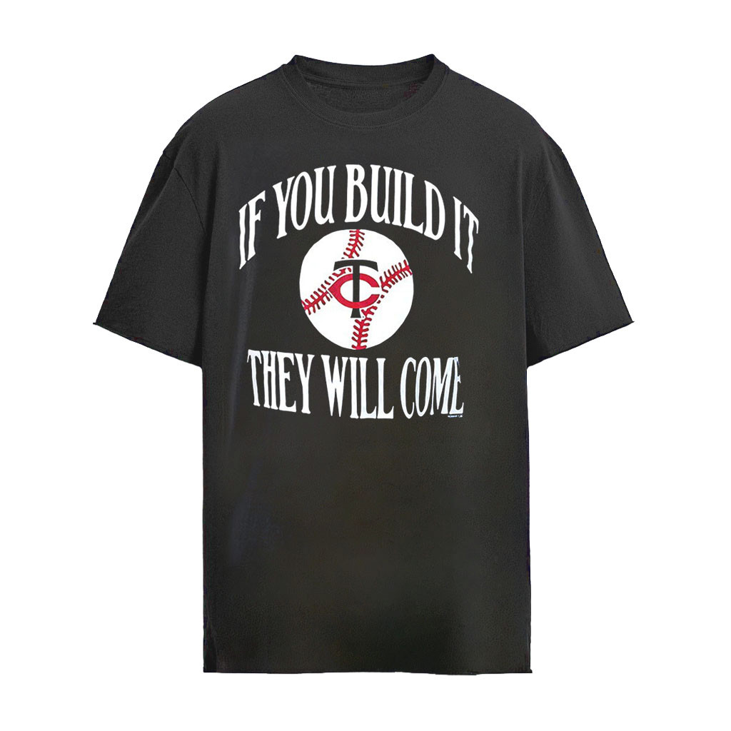 If you build it they will come Minnesota Twins logo shirt