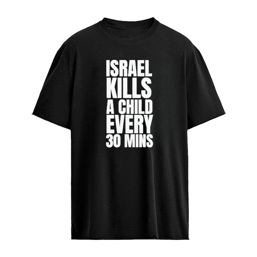 Israel Kills A child Every 30 Mins Shirt