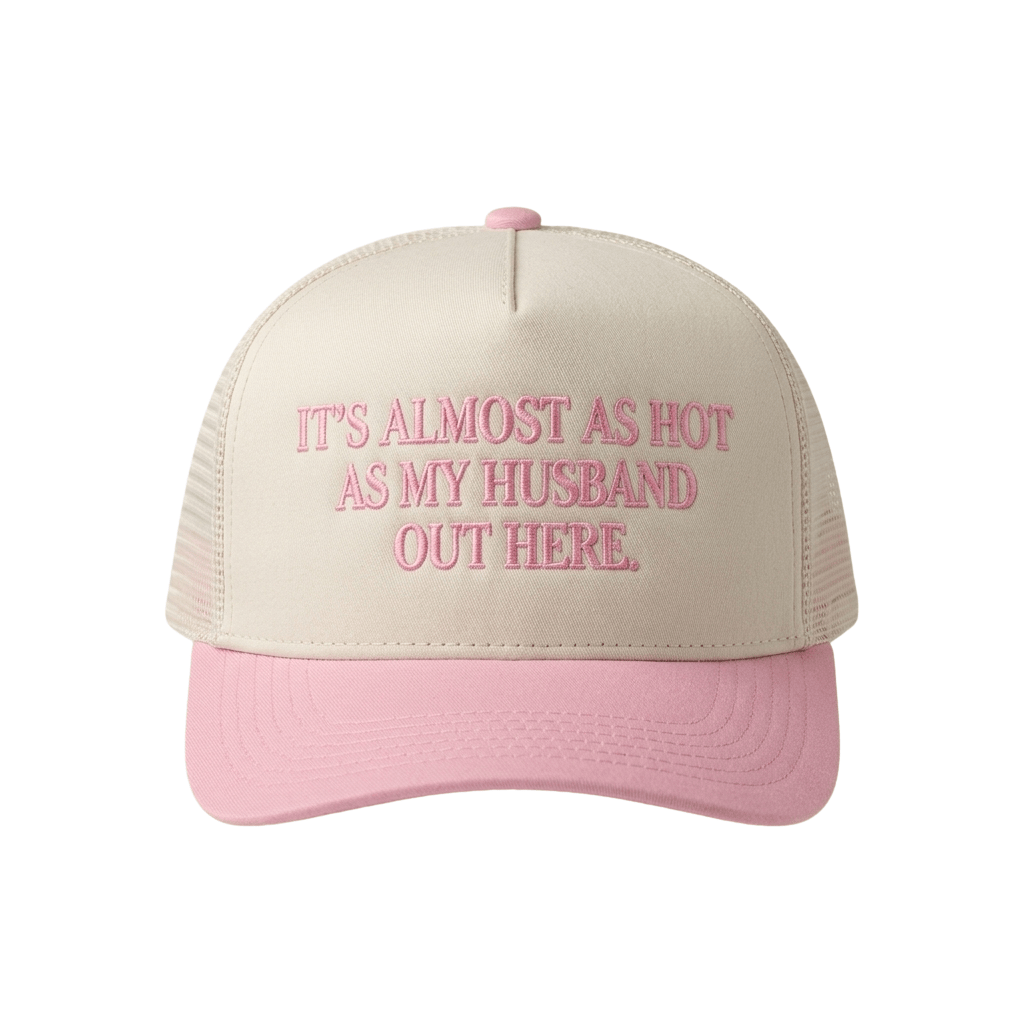 It's Almost As Hot As My Husband Out Here Trucker Hat Unique Gifts For Fans