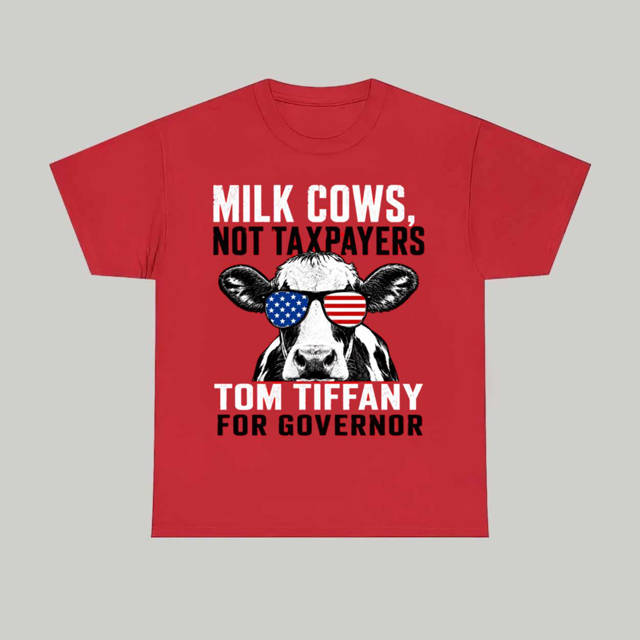 Milk Cows Not Taxpayers Tom Tiffany For Governor Shirt