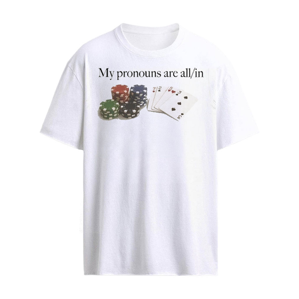 My Pronouns Are All In T-Shirt