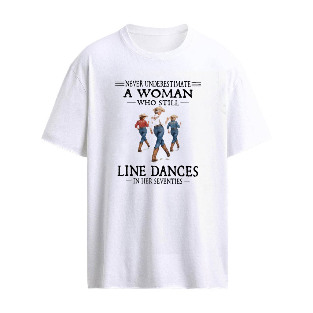 Never Underestimate A Woman Who Still Line Dances In Her Seventies T-Shirt