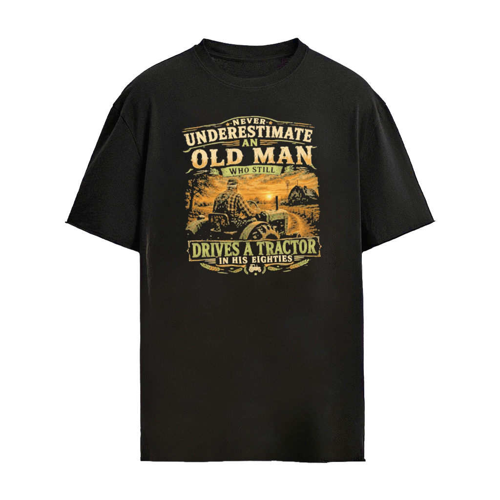 Never Underestimate An Old Man Who Still Drives A Tractor In His Eighties V5 T-shirt