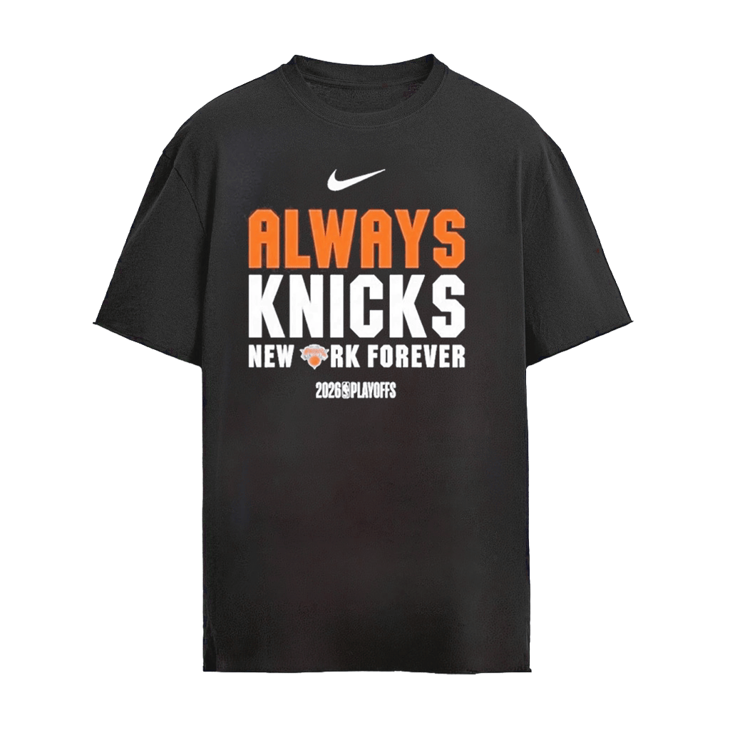 New York Knicks Always Knicks New York Forever 2026 Playoffs Mantra Shirt