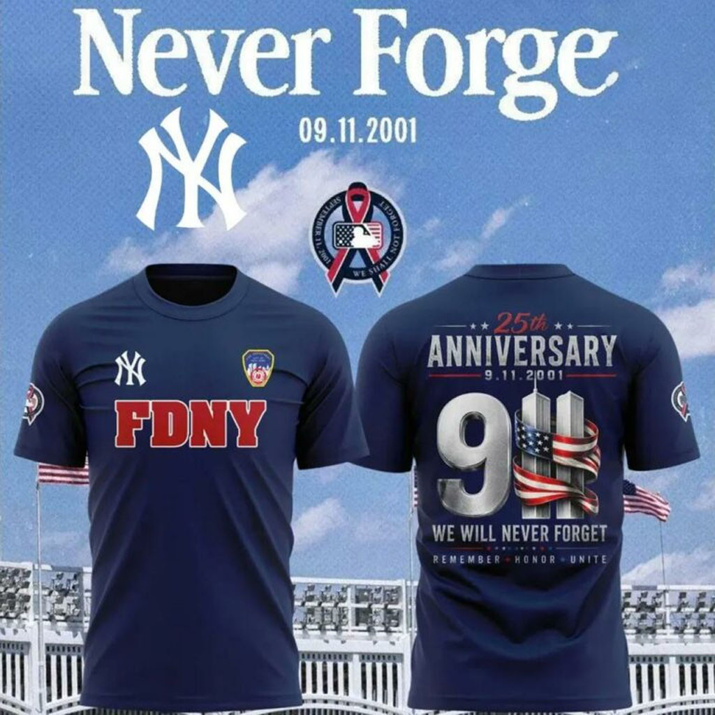 New York Yankees 9 11 Never Forget 25th Anniversary FDNY T-Shirt NY Yankees Merch Gift For Fans