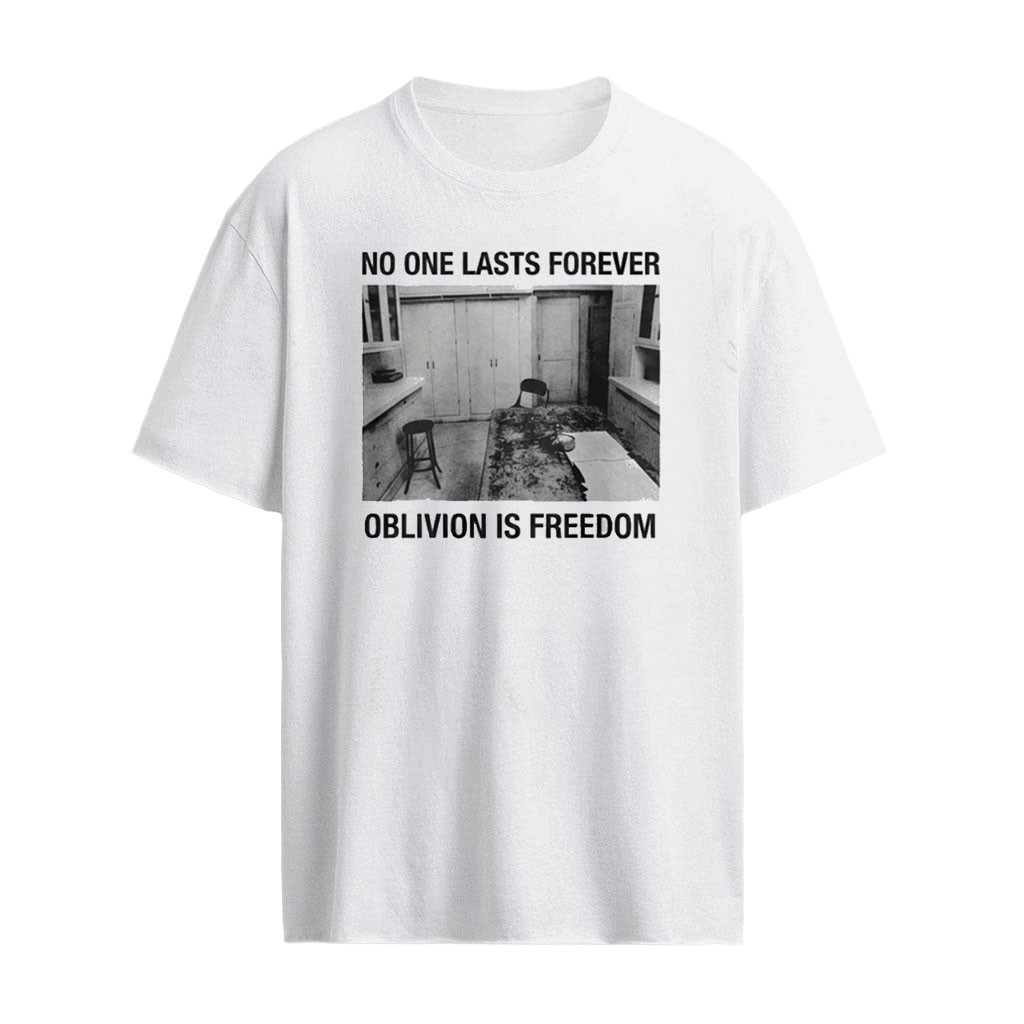 No One Lasts Forever Oblivion Is Freedom Shirt