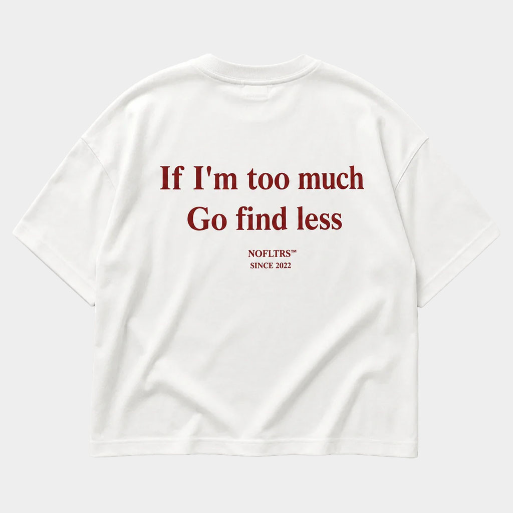 NOFLTRS Merch 2026 If I'm Too Much Go Find Less T-Shirt Sarcastic Quote Shirt Gift For Friends