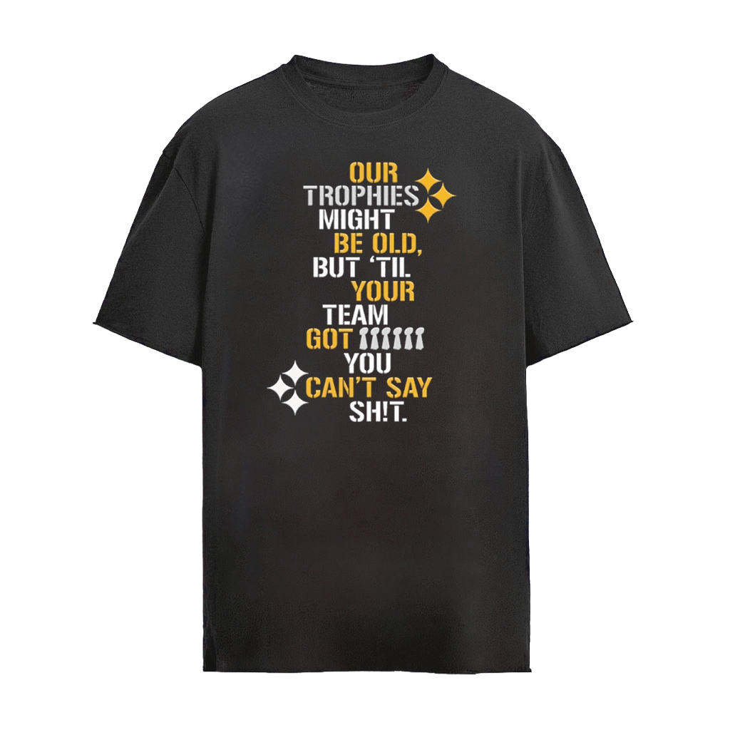 Pittsburgh Steelers Our Trophies Shirt
