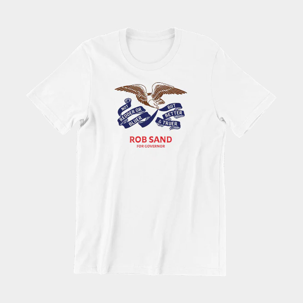 Rob Sand For Governor Merch 2026 Truer And Better Flag T-Shirt Special Present For Dad