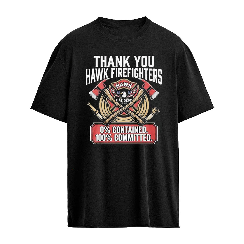 Thank You Hawk Fire Firefighters Shirt