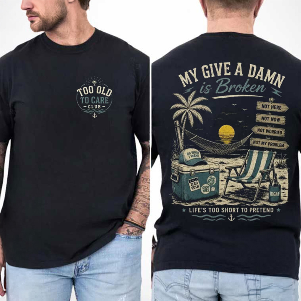 Too Old To Care Club My Give A Damn Is Broken Vintage Beach Retirement T-Shirt Funny Gifts