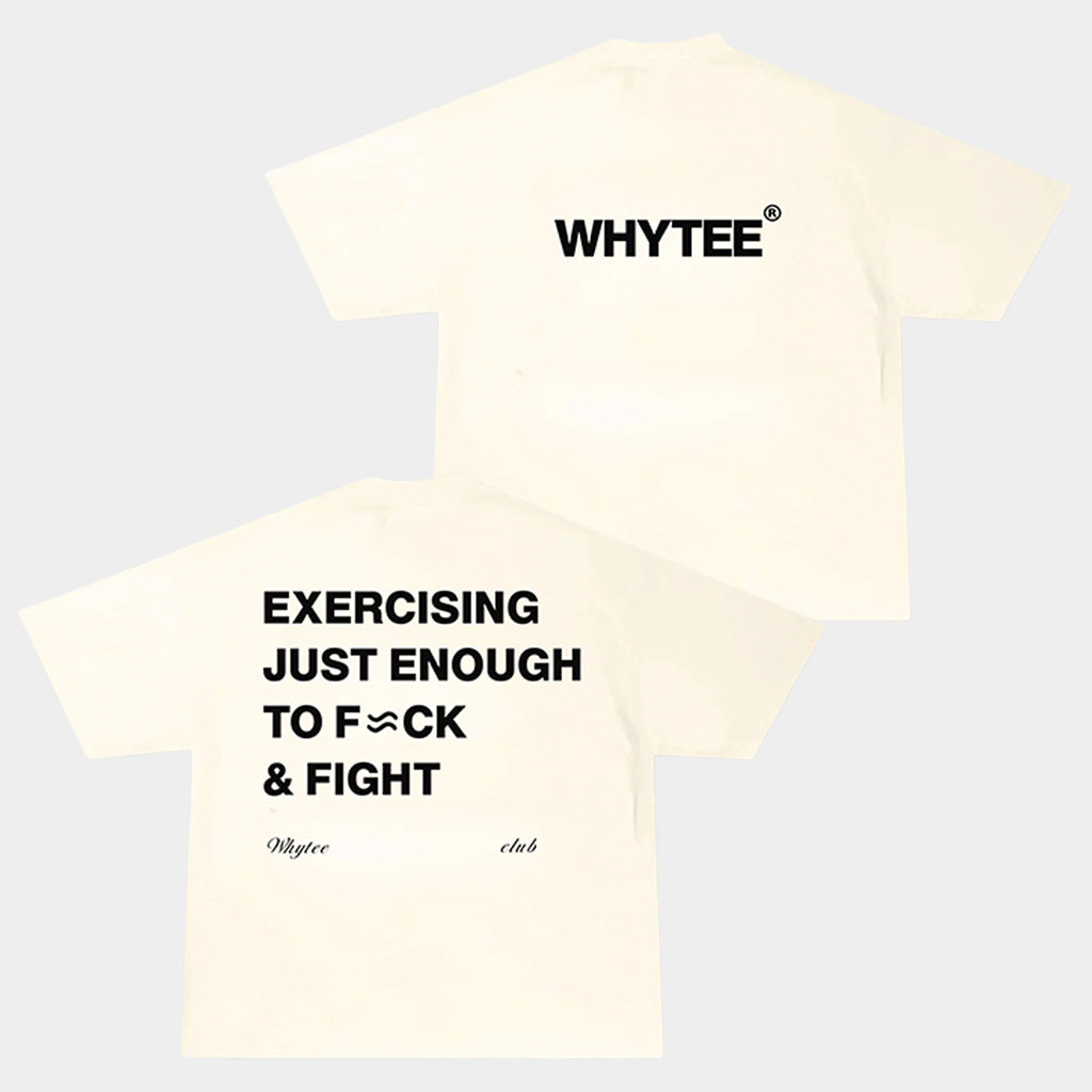 Whyteeindia Merch 2026 Exercising Just Enough To Fck And Fight T-Shirt Funny Tee Shirts
