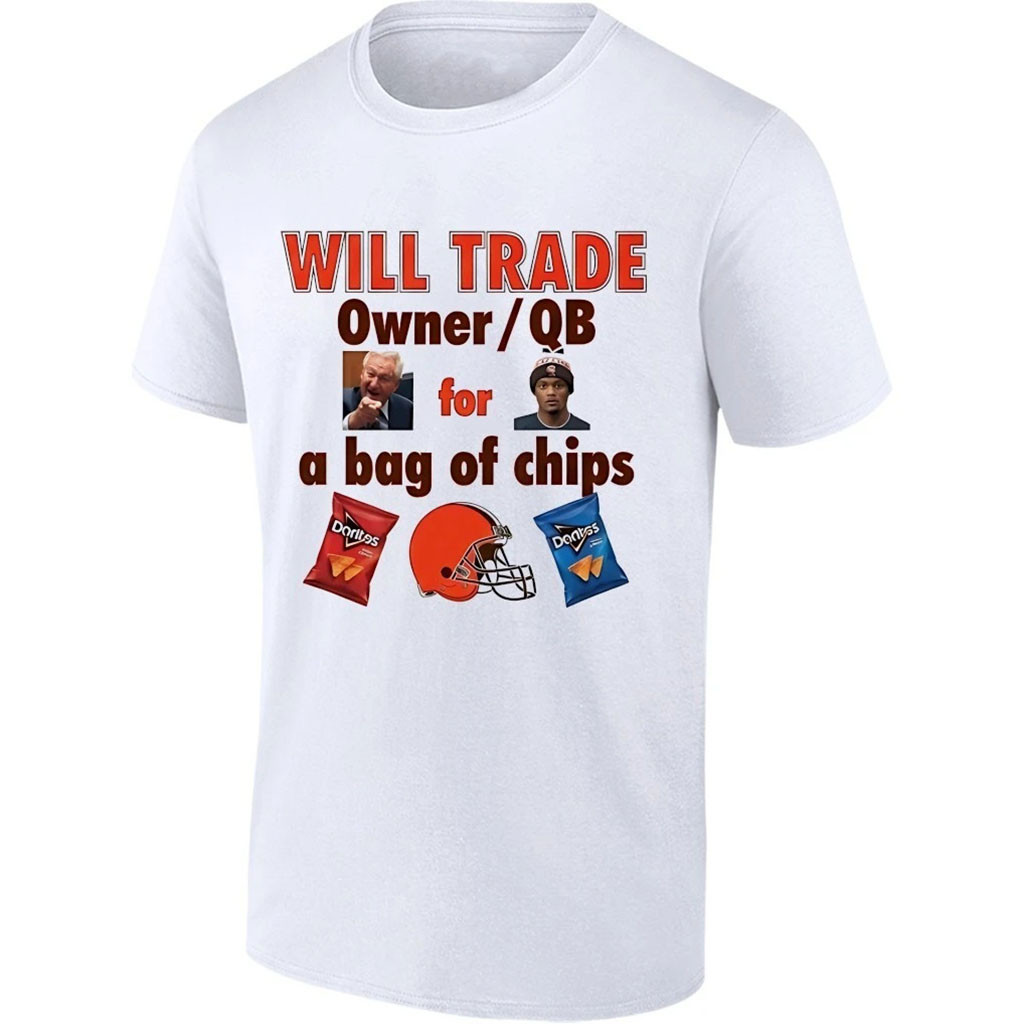 Will Trade Cleveland Browns Owner And QB For A Bag Of Chips Shirt Funny Tee Browns Merch