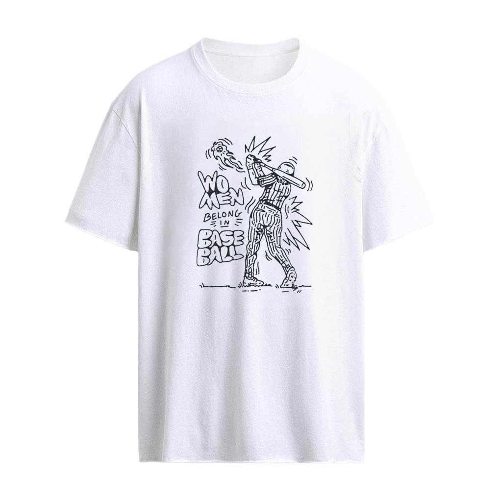 Women Belong in Baseball Shirt