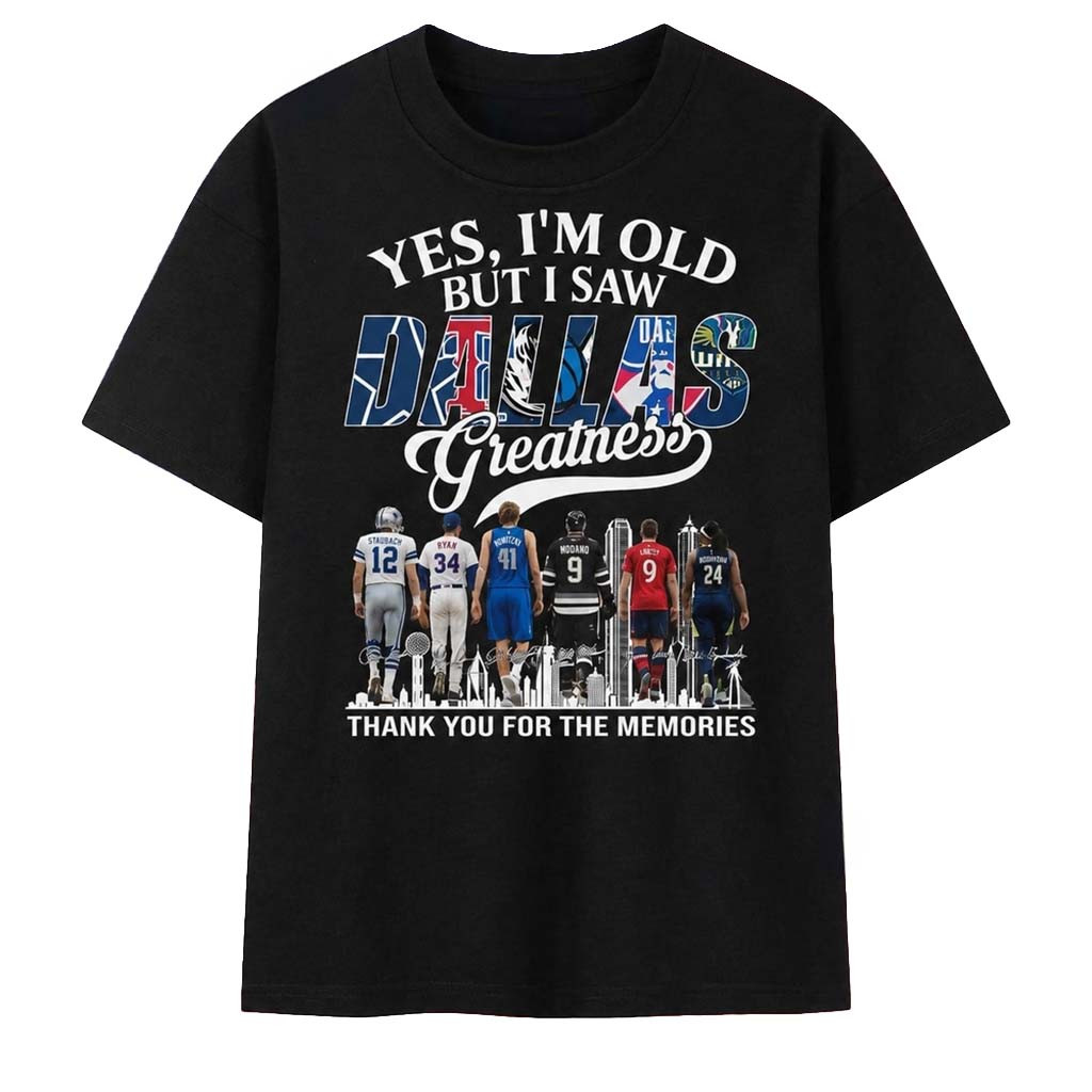 Yes I’m Old But I Saw Dallas Sports Greatness T-Shirt Thank You For The Memories Shirt Fan Gear